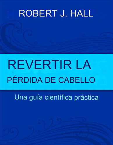 Revertir La Caída Del Cabello: Guía Científica - Robert Hall