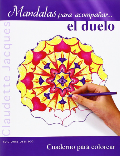 Imagen 1 de 1 de Mandalas para acompañar... el duelo: Cuaderno para colorear, de Jacques Claudette. Editorial Ediciones Obelisco, tapa blanda en español, 2014
