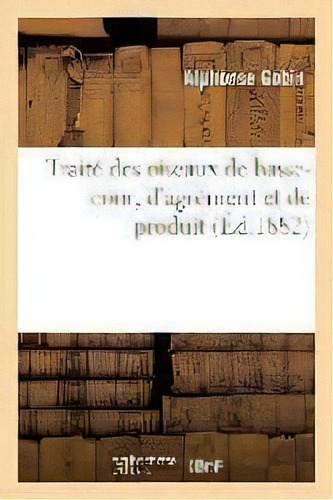 Trait Des Oiseaux De Basse-cour, D'agr Ment Et De Produit, De Gobin-a. Editorial Hachette Livre - Bnf, Tapa Blanda En Francés