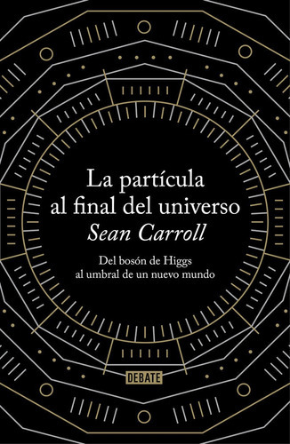 La Partãâcula Al Final Del Universo, De Carroll, Sean. Editorial Debate, Tapa Blanda En Español