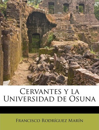 Libro Cervantes Y La Universidad De Osuna - Francisco Rod...