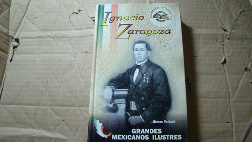 Ignacio Zaragoza , Alfonso Hurtado Grandes Mexicanos Ilustre