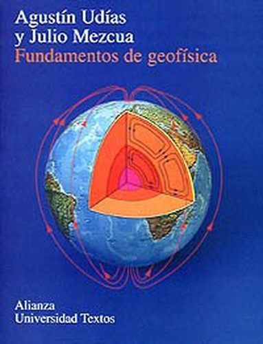 Fundamentos de geofísica (Alianza Universidad Textos (Aut)), de Udías Vallina, Agustín. Alianza Editorial, tapa pasta blanda, edición edicion en español, 1997