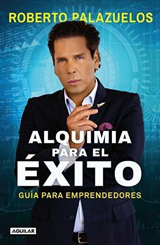 Alquimia Para El Exito / The Alchemy Of Success -.., De Palazuelos, Robe. Editorial Aguilar En Español