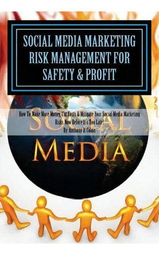 Social Media Marketing Risk Management For Safety & Profit, De Mr Anthony D Colon. Editorial Createspace Independent Publishing Platform, Tapa Blanda En Inglés