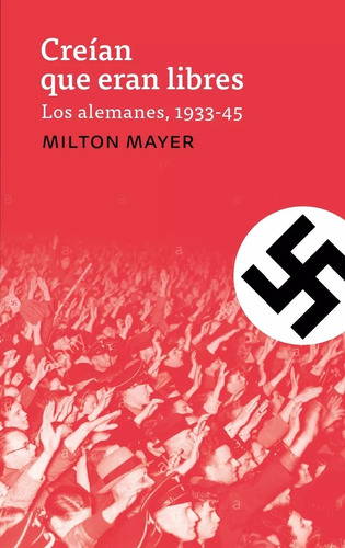  Creían Que Eran Libres :  Los Alemanes 1933-1945  (libro)