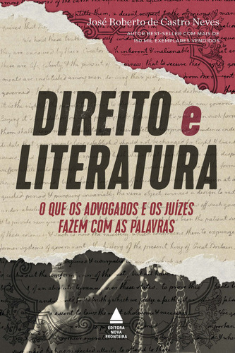 Direito e Literatura: o que os advogados e juízes fazem com a palavra, de José Roberto de Castro Neves. Editorial Nova Fronteira, tapa mole, edición 1 en português, 2023