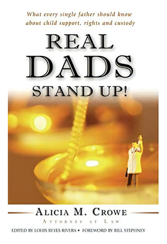 Real Dads Stand Up!: What Every Single Father Should Know About Child Support, And Custody, De Crowe, Alicia M.. Editorial Blue Peacock Press, Tapa Dura En Inglés