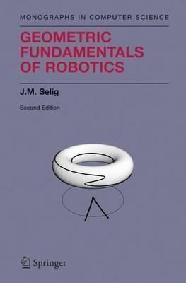 Geometric Fundamentals Of Robotics - J. M. Selig