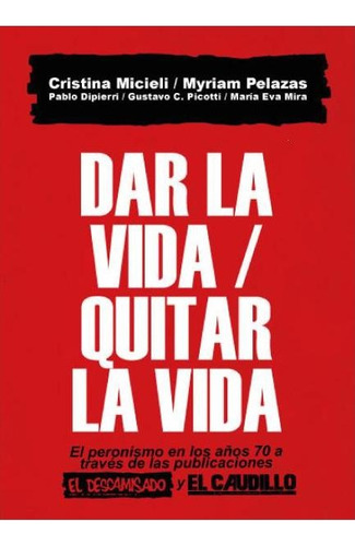 Dar La Vida / Quitar La Vida, De M. Pelazas (comp) C. Micieli. Serie Única, Vol. Único. Editorial La Parte Maldita, Tapa Blanda En Español