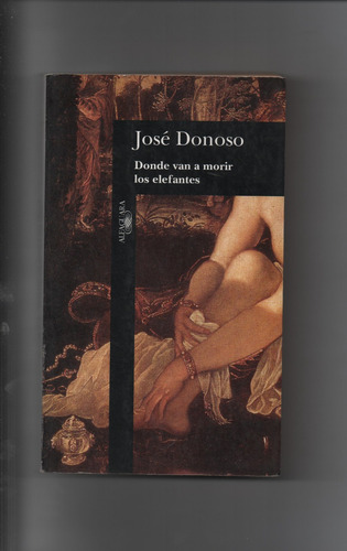 José Donoso - Donde Van A Morir Los Elefantes Ñ475