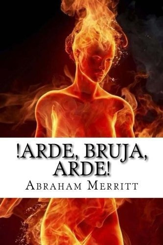 Arde  Bruja  Arde, De Abraham Merritt. Editorial Createspace Independent Publishing Platform, Tapa Blanda En Español, 2016