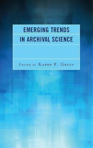 Emerging Trends In Archival Science, De Karen F. Gracy., Vol. 1. Editorial Rowman & Littlefield, Tapa Blanda En Inglés, 2017