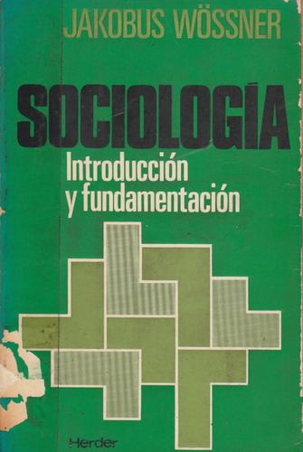 Sociologia Introduccion Y Fundamentos Jakobus Wossner