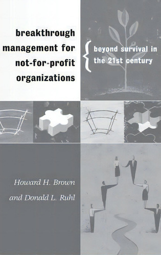 Breakthrough Management For Not-for-profit Organizations: Beyond Survival In The 21st Century, De Howard H. Brown., Vol. 1. Editorial Abc Clio, Tapa Dura En Inglés