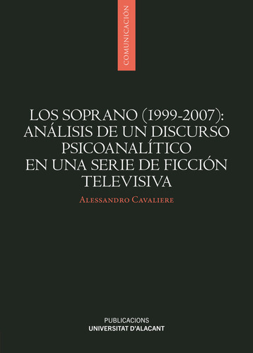 Los Soprano 1999 2007 Analisis De Un Discurso Psicoanalit, De Cavaliere, Alessandro. Editorial Publicaciones De La Universidad De Alicante, Tapa Blanda En Español
