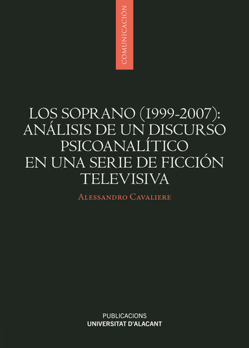 Los Soprano 1999 2007 Analisis De Un Discurso Psicoanalit, De Cavaliere, Alessandro. Editorial Publicaciones De La Universidad De Alicante, Tapa Blanda En Español