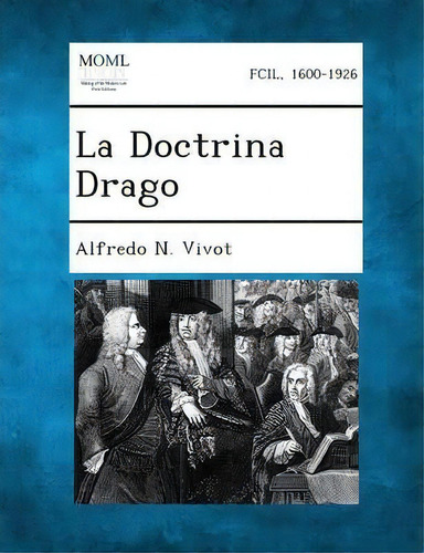 La Doctrina Drago, De Alfredo N Vivot. Editorial Gale Making Modern Law, Tapa Blanda En Español
