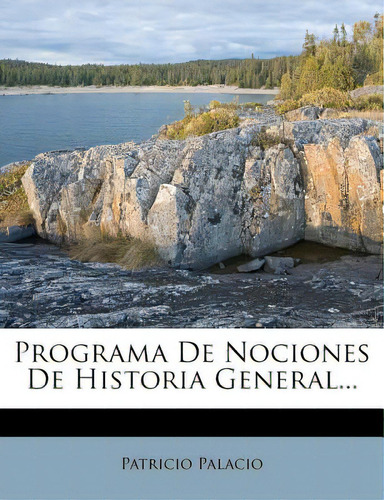 Programa De Nociones De Historia General..., De Palacio, Patricio. Editorial Nabu Pr, Tapa Blanda En Español