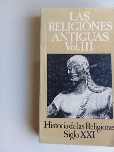Las Religiones Antiguas Vol. Iii  Direc. Henri Charles Puech