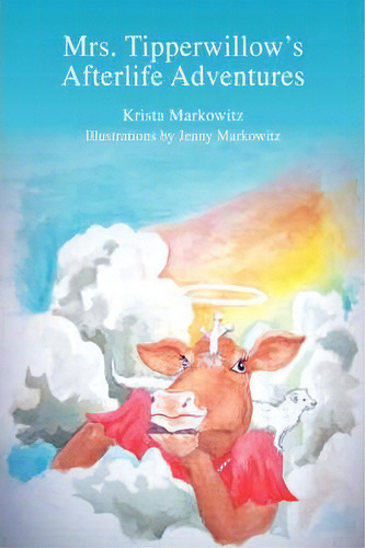 Mrs. Tipperwillow's Afterlife Adventures, De Krista Markowitz. Editorial Iuniverse, Tapa Blanda En Inglés