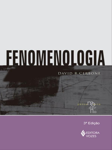 Fenomenologia: Pensamento Moderno, De Cerbone, David R.. Editora Vozes, Capa Mole, Edição 3ª Edição - 2014 Em Português