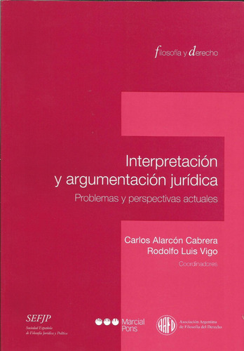 Interpretación Argumentación Jurídica Alarcón Cabrera - Vigo