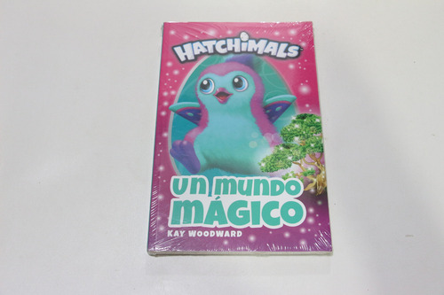 Hatchimals Un Mundo Mágico Kay Woodward