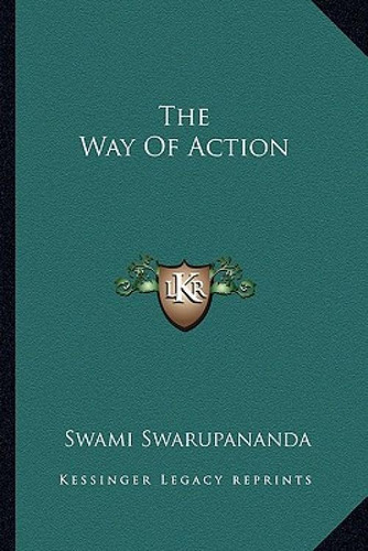 The Way Of Action, De Swarupananda, Swami., Vol. 1. Editorial Kessinger Pub Llc, Tapa Blanda En Inglés