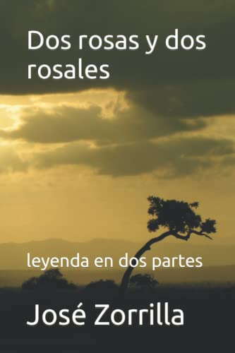 Dos Rosas Y Dos Rosales: Leyenda En Dos Partes