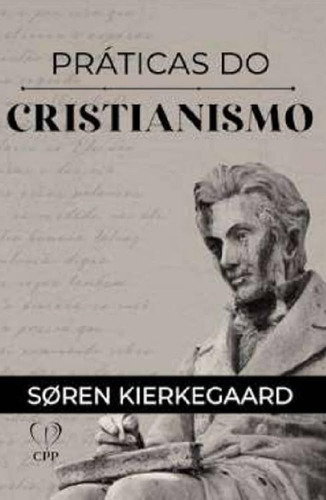 Práticas Do Cristianismo | Brochura | Søren Kierkegaard, De Søren Kierkegaard. Editora Cpp, Capa Mole Em Português
