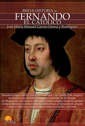 Breve Historia De Fernando El Católico, De José María Manuel García. Editorial Nowtilus, Tapa Blanda, Edición 2013 En Español, 2013