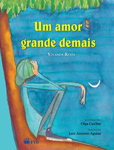 Libro Um Amor Grande Demais De Yolanda Reyes Ftd (paradidati