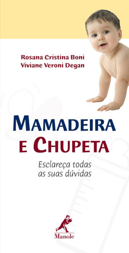 Mamadeira e chupeta: Esclareça todas as suas dúvidas, de Boni, Rosana Cristina. Editorial Editora Manole LTDA, capa mole em português, 2007