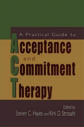 A Practical Guide To Acceptance And Commitment Therapy, De Steven C. Hayes. Editorial Springer-verlag New York Inc., Tapa Blanda En Inglés, 2010