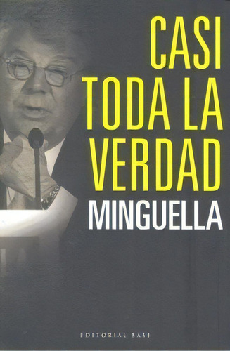 Casi Toda La Verdad, De Minguella Llobet, Josep Maria. Editorial Base, Tapa Blanda En Español