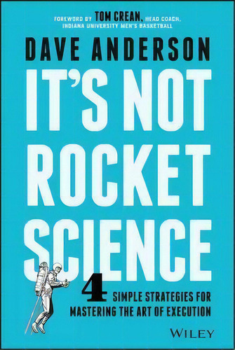 It's Not Rocket Science : 4 Simple Strategies For Mastering The Art Of Execution, De Dave Anderson. Editorial John Wiley & Sons Inc, Tapa Dura En Inglés