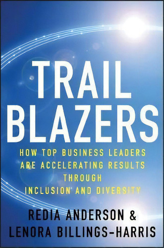 Trailblazers : How Top Business Leaders Are Accelerating Results Through Inclusion And Diversity, De Redia Anderson. Editorial John Wiley & Sons Inc, Tapa Dura En Inglés