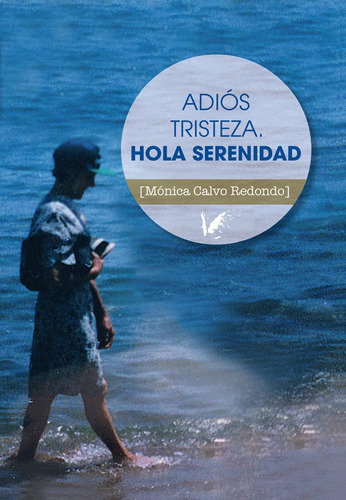 Adiós tristeza. Hola serenidad, de Mónica Calvo Redondo. Editorial ANGELS FORTUNE EDITIONS, tapa blanda en español, 2017