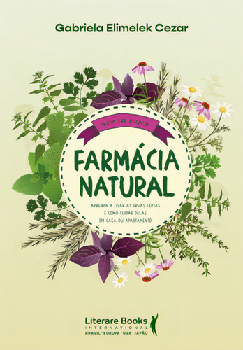 Farmácia natural: aprenda a usar as ervas certas e como cuidar delas em casa ou apartamento, de Elimelek Cezar, Gabriela. Editorial LITERARE BOOKS, tapa mole en português