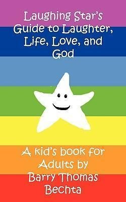 Laughing Star's Guide To Laughter, Life, Love, And God - ...