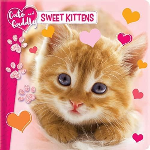 Cute And Cuddly: Sweet Kittens (libro En Inglés)