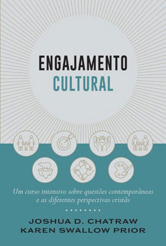 Engajamento Cultural: Um Curso Intensivo Sobre Questões Contemporâneas E As Diferentes Perspectivas Cristãs, De Chatraw, Joshua / Prior, Karen. Editora Thomas Nelson Brasil, Capa Mole Em Português