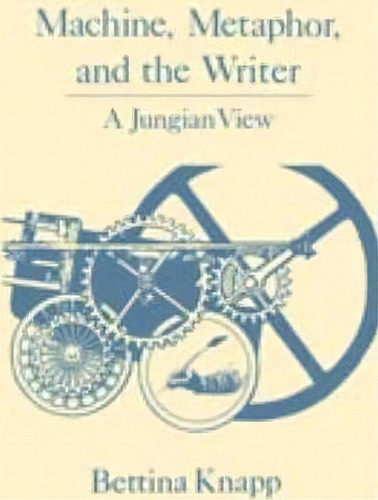 Machine, Metaphor, And The Writer, De Bettina L. Knapp. Editorial Pennsylvania State University Press, Tapa Blanda En Inglés