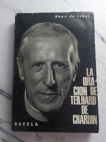 La Oración De Teilhard De Chardin. Henri De Lubac. Ian1171