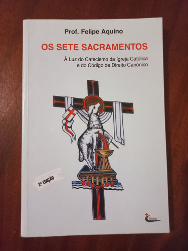 Livro Os Sete Sacramentos - Prof. Felipe Aquino (Usado)