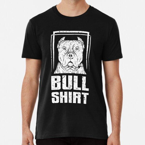 Remera Bullshirt Pit Bull Face Funny Puns Humor Tonto Algodo