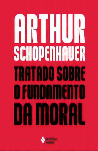 Tratado Sobre O Fundamento Da Moral, De Schopenhauer, Arthur. Editorial Editora Vozes, Tapa Mole, Edición 1 En Português, 2024