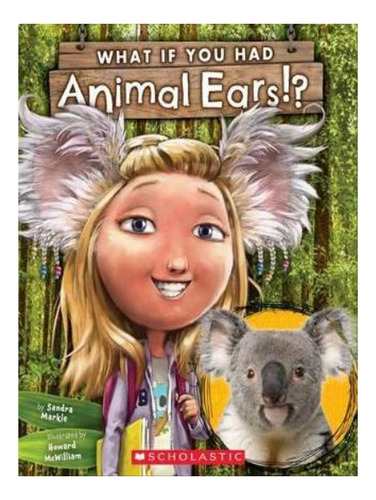 What If You Had Animal Ears? - Sandra Markle. Eb07