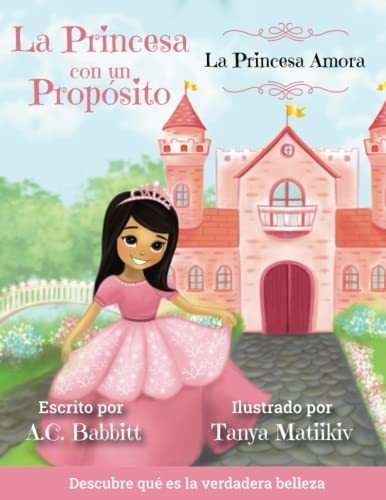 La Princesa Amora Descubre Que Es La Verdadera Belleza, De Babbitt, A. Editorial A.c. Babbitt, Tapa Blanda En Español, 2021